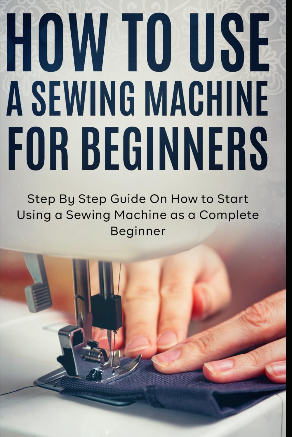 How to Use a Sewing Machine for Beginners book cover